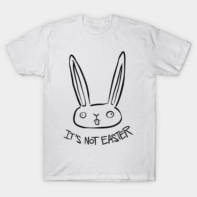 It's not Easter T-Shirt by westinchurch